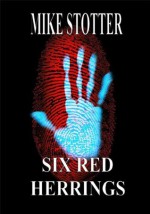 SIX RED HERRINGS (Collected Crime & Mystery stories by Mike Stotter) - Mike Stotter