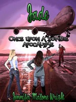 Once Upon A Zombie Apocalypse- Jade - Jennifer Malone Wright