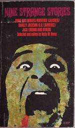 Nine Strange Stories - Betty M. Owen, D.H. Lawrence, Hortense Calisher, Patricia Highsmith, Brian W. Aldiss, Idris Seabright, Rudyard Kipling, Shirley Jackson, Jack London, Jorge Luis Borges