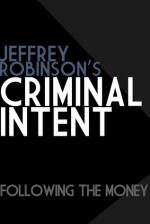 Criminal Intent - Following the Money - Jeffrey Robinson