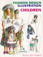 Fashion Design Illustration: Children - Patrick John Ireland