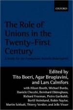 The Role of Unions in the Twenty-first Century: A Report for the Fondazione Rodolfo Debenedetti: A Report for the Fondazione Rodolfo Debenedetti - Tito Boeri, Agar Brugiavini, Lars Calmfors