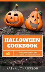 Halloween Cookbook: 65 Halloween Recipes For A Scary & Tasty Halloween - Katya Johansson, Halloween Book