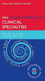 Oxford Handbook of Clinical Specialties - Judith Collier, Murray Longmore, Tom Turmezei, Ahmad Mafi