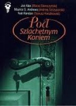 Pod szlachetnym koniem - Maciej Słomczyński, Andrzej Szczypiorski, Tadeusz Kwiatkowski, Maurice S. Andrews, Joe Alex, Noël Randon