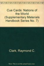 Cue Cards: Nations of the World (Supplementary Materials Handbook Series No. 7) - Raymond C. Clark, Anna Mussman