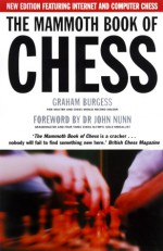 The Mammoth Book of Chess with Internet Games: New Edition Featuring Internet and Computer Games - Graham Burgess, John Nunn Dr., John Nunn