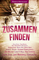 Zusammen finden: Benefiz-Anthologie - Bianca Nias, Jobst Mahrenholz, Juliane Seidel, J. Walther, Raik Thorstad, Tanja Meurer, Paul Senftenberg, Susann Julieva, Chris P. Rolls, Justin C. Skylark