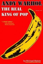 Andy Warhol, the Real King of Pop - Michael Malott, Leia Kaba