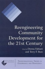 Reengineering Community Development for the 21st Century - Donna Fabiani, Terry F. Buss