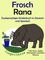 Zweisprachiges Kinderbuch in Deutsch und Spanisch: Frosch - Rana (Tier und Blumentopf Serie) (German Edition) - Colin Hann, Pedro Páramo, Sophia Himmelreich