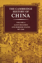 The Cambridge History of China, Volume 6: Alien Regimes and Border States, 907-1368 - Denis C. Twitchett, Denis Crispin Twitchett