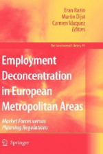 Employment Deconcentration in European Metropolitan Areas: Market Forces Versus Planning Regulations - Eran Razin, Carmen Vazquez, Martin Dijst