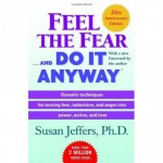 Feel the Fear . . . and Do It Anyway - Susan Jeffers