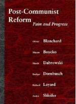 Post-Communist Reform: Pain and Progress - Olivier J. Blanchard, Rudiger Dornbusch, Richard Layard, Maxim Boycko, Andrei Shleifer, Marek Dabrowski