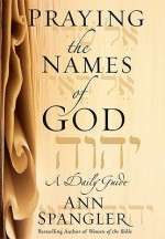 Praying the Names of God: A Daily Guide - Ann Spangler