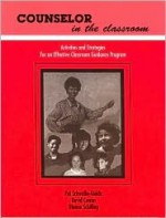Counselor in the Classroom, Activities and Strategies for an Effective Classroom Guidance Program - Pat Schwallie-Giddis, David Cowan, Dianne Schilling