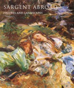 Sargent Abroad: Figures and Landscapes - Donna Seldin Janis, Elaine Kilmurray, Richard Ormond, Warren Adelson