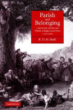 Parish and Belonging: Community, Identity and Welfare in England and Wales, 1700-1950 - K.D.M. Snell