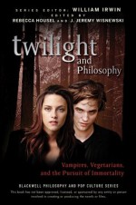 Twilight and Philosophy: Vampires, Vegetarians, and the Pursuit of Immortality (The Blackwell Philosophy and Pop Culture Series) - Rebecca Housel, J. Jeremy Wisnewski