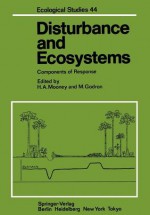 Disturbance and Ecosystems: Components of Response (Ecological Studies) - H.A. Mooney, M. Godron, D. Auclair, F.A. Bazzaz, F.S. III Chapin, R.T.T. Forman, P.-h. Gouyon, S.L. Gulmon, G. Heim, P. Jacquard, S. Jain, M. Lamotte, R. Lee, R. Lumaret, P.C. Miller, M. Rapp, W.A. Reiners, R. Saugier, H.H. Shugart, G. Valdeyron, Ph. Vernet, P.M. Vitousek, D.A