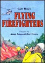 Flying Firefighters Flying Firefighters - Gary Hines, Anna Grossnickle Hines