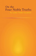 On the Four Noble Truths - Yeshe Gyamtso