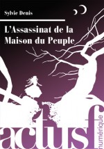 L'assassinat de la maison du peuple - Sylvie Denis