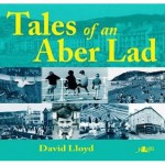 Tales of an Aber Lad - David Lloyd