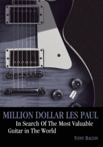 Million Dollar Les Paul: In Search of the Most Valuable Guitar in the World - Tony Bacon