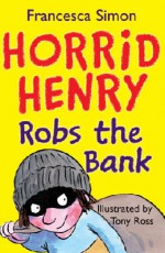 Horrid Henry Robs The Bank (Horrid Henry) - Francesca Simon, Tony Ross