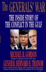 The Generals' War: The Inside Story Of The Conflict In The Gulf - Michael R. Gordon, Bernard E. Trainor