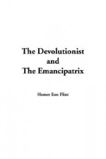 The Devolutionist and the Emancipatrix - Homer Eon Flint