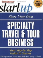 Start Your Own Specialty Travel &amp; Tour Business (Start Your Own Specialty Travel & Tour Business) - Rob Adams