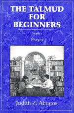 The Talmud for Beginners: Prayer - Judith Z. Abrams