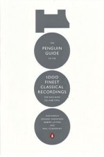 The Penguin Guide to the 1000 Finest Classical Recordings: The Must-Have CDs and DVDs - Ivan March, Edward Greenfield, Robert Layton, Paul Czajkowski, Edward Greenfield, Robert Layton, Paul Czajkowski