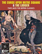 The Curse on Mitre Square & the Lodger: Two Jack the Ripper Classics - John Francis Brewer, Marie Belloc Lowndes