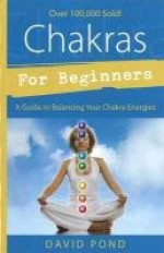 Chakras for Beginners: A Guide to Balancing Your Chakra Energies (For Beginners (Llewellyn's)) - David Pond