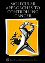 Molecular Approaches to Controlling Cancer: Cold Spring Harbor Symposia on Quantitative Biology, Volume LXX - Bruce Stillman, David Stewart