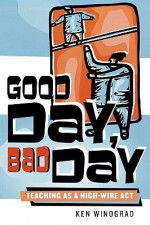 Good Day, Bad Day: Teaching as a High-Wire ACT - Ken Winograd