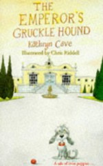 The Emperor's Gruckle Hound - Kathryn Cave, Chris Riddell