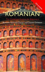 Colloquial Romanian: The Complete Course for Beginners - Ramona Gonczol-Davies, Dennis Deletant