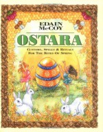 Ostara: Customs, Spells & Rituals for the Rites of Spring - Edain McCoy