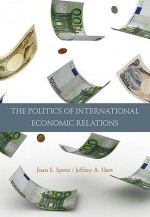 The Politics of International Economic Relations - Joan E. Spero, Jeffrey A. Hart