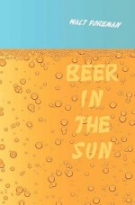 Beer in the Sun: Stories - Walt Foreman