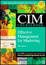 CIM Coursebook 02/03: Effective Management for Marketing - Mike Worsam