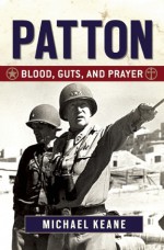 Patton: Blood, Guts, and Prayer - Michael Keane