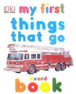 My First Things That Go Board Book - Hannah Wilson