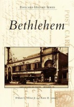 Bethlehem, Pennsylvania (Postcard History Series) - William J. Weiner, Karen M. Samuels, William G. Weiner Jr.