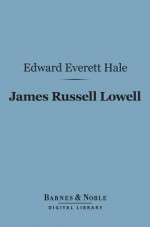 James Russell Lowell (Barnes & Noble Digital Library) - Edward Everett Hale Jr.